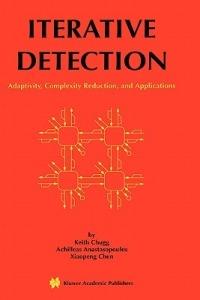 Iterative Detection: Adaptivity, Complexity Reduction, and Applications - Keith Chugg,Achilleas Anastasopoulos,Xiaopeng Chen - cover