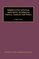 Modelling Spatial Housing Markets: Theory, Analysis and Policy - Geoffrey Meen - cover
