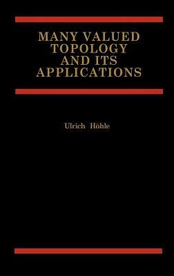 Many Valued Topology and its Applications - Ulrich Höhle - cover