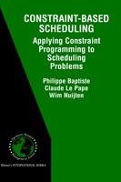 Constraint-Based Scheduling: Applying Constraint Programming to Scheduling Problems - Philippe Baptiste,Claude Le Pape,Wim Nuijten - cover