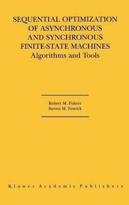 Sequential Optimization of Asynchronous and Synchronous Finite-State Machines: Algorithms and Tools - Robert M. Fuhrer,Steven M. Nowick - cover