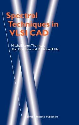 Spectral Techniques in VLSI CAD - Mitchell Aaron Thornton,Rolf Drechsler,D. Michael Miller - cover