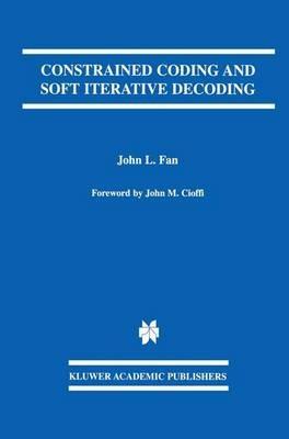 Constrained Coding and Soft Iterative Decoding - John L. Fan - cover