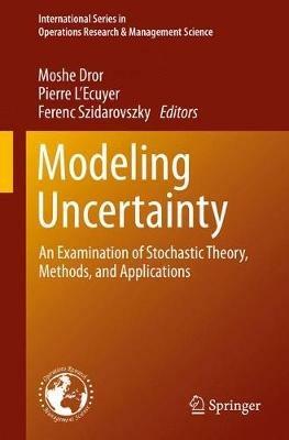 Modeling Uncertainty: An Examination of Stochastic Theory, Methods, and Applications - cover