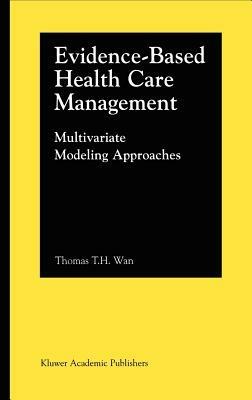 Evidence-Based Health Care Management: Multivariate Modeling Approaches - Thomas T.H. Wan - cover