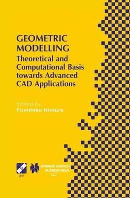 Geometric Modelling: Theoretical and Computational Basis towards Advanced CAD Applications. IFIP TC5/WG5.2 Sixth International Workshop on Geometric Modelling December 7–9, 1998, Tokyo, Japan - cover