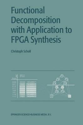 Functional Decomposition with Applications to FPGA Synthesis - Christoph Scholl - cover