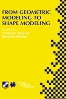 From Geometric Modeling to Shape Modeling: IFIP TC5 WG5.2 Seventh Workshop on Geometric Modeling: Fundamentals and Applications October 2–4, 2000, Parma, Italy - cover
