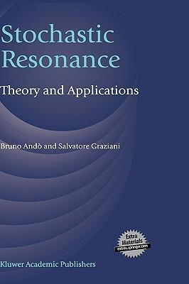 Stochastic Resonance: Theory and Applications - Bruno Andò,Salvatore Graziani - cover