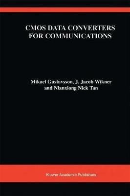 CMOS Data Converters for Communications - Mikael Gustavsson,J. Jacob Wikner,Nianxiong Tan - cover