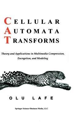 Cellular Automata Transforms: Theory and Applications in Multimedia Compression, Encryption, and Modeling - Olurinde Lafe - cover