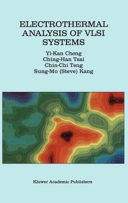 Electrothermal Analysis of VLSI Systems - Yi-Kan Cheng,Ching-Han Tsai,Chin-Chi Teng - cover
