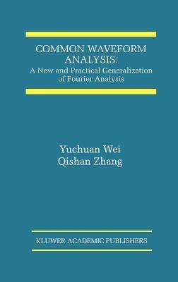 Common Waveform Analysis: A New And Practical Generalization of Fourier Analysis - Yuchuan Wei,Qishan Zhang - cover