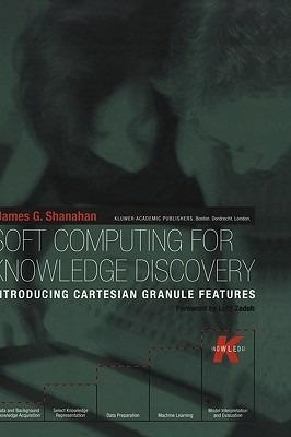 Soft Computing for Knowledge Discovery: Introducing Cartesian Granule Features - James G. Shanahan - cover