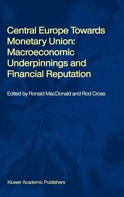 Central Europe towards Monetary Union: Macroeconomic Underpinnings and Financial Reputation - cover
