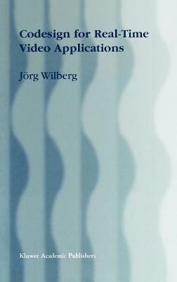 Codesign for Real-Time Video Applications - Jörg Wilberg - cover