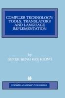 Compiler Technology: Tools, Translators and Language Implementation - Derek Beng Kee Kiong - cover
