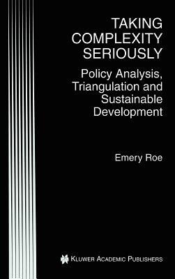 Taking Complexity Seriously: Policy Analysis, Triangulation and Sustainable Development - Emery Roe - cover