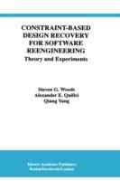 Constraint-Based Design Recovery for Software Reengineering: Theory and Experiments - Steven G. Woods,Alexander E. Quilici,Qiang Yang - cover