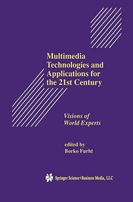 Multimedia Technologies and Applications for the 21st Century: Visions of World Experts - cover