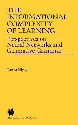 The Informational Complexity of Learning: Perspectives on Neural Networks and Generative Grammar - Partha Niyogi - cover