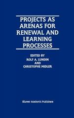 Projects as Arenas for Renewal and Learning Processes