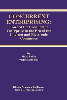 Concurrent Enterprising: Toward the Concurrent Enterprise in the Era of the Internet and Electronic Commerce - Marc Pallot,Victor Sandoval - cover
