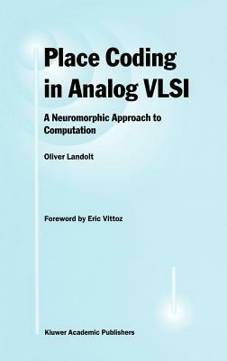 Place Coding in Analog VLSI: A Neuromorphic Approach to Computation - Oliver Landolt - cover
