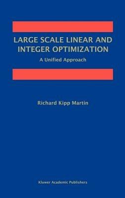 Large Scale Linear and Integer Optimization: A Unified Approach - Richard Kipp Martin - cover