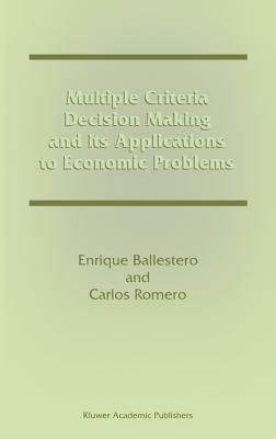 Multiple Criteria Decision Making and its Applications to Economic Problems - Enrique Ballestero,Carlos Romero - cover