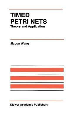 Timed Petri Nets: Theory and Application - Jiacun Wang - cover