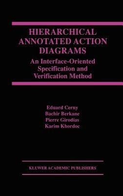 Hierarchical Annotated Action Diagrams: An Interface-Oriented Specification and Verification Method - Eduard Cerny,Bachir Berkane,Pierre Girodias - cover