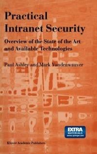 Practical Intranet Security: Overview of the State of the Art and Available Technologies - Paul M. Ashley,M. Vandenwauver - cover