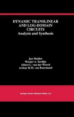 Dynamic Translinear and Log-Domain Circuits: Analysis and Synthesis - Jan Mulder,Wouter A. Serdijn,Albert C. van der Woerd - cover