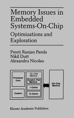 Memory Issues in Embedded Systems-on-Chip: Optimizations and Exploration - Preeti Ranjan Panda,Nikil D. Dutt,Alexandru Nicolau - cover
