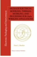 Package Electrical Modeling, Thermal Modeling, and Processing for GaAs Wireless Applications - Dean L. Monthei - cover