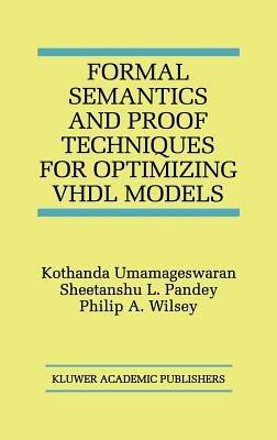 Formal Semantics and Proof Techniques for Optimizing VHDL Models - Kothanda Umamageswaran,Sheetanshu L. Pandey,Philip A. Wilsey - cover