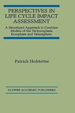 Perspectives in Life Cycle Impact Assessment: A Structured Approach to Combine Models of the Technosphere, Ecosphere and Valuesphere