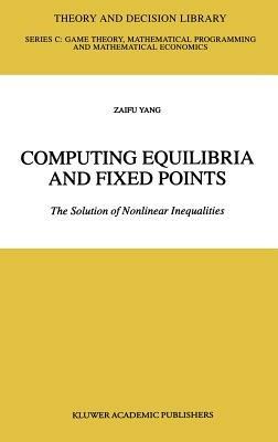 Computing Equilibria and Fixed Points: The Solution of Nonlinear Inequalities - Zaifu Yang - cover