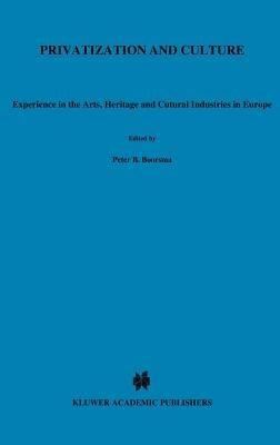 Privatization and Culture: Experiences in the Arts, Heritage and Cultural Industries in Europe - cover