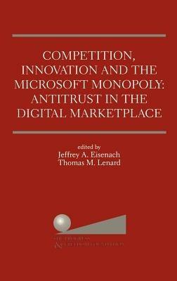 Competition, Innovation and the Microsoft Monopoly: Antitrust in the Digital Marketplace: Proceedings of a conference held by The Progress & Freedom Foundation in Washington, DC February 5, 1998 - cover