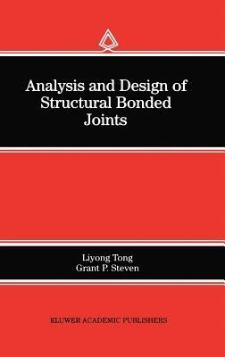 Analysis and Design of Structural Bonded Joints - Liyong Tong,Grant P. Steven - cover
