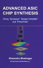 Advanced ASIC Chip Synthesis: Using Synopsys Design Compiler and PrimeTime