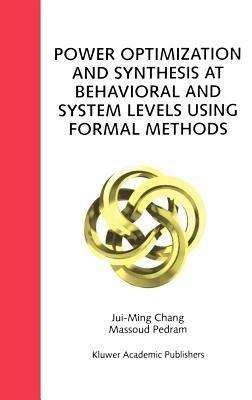 Power Optimization and Synthesis at Behavioral and System Levels Using Formal Methods - Jui-Ming Chang,Massoud Pedram - cover
