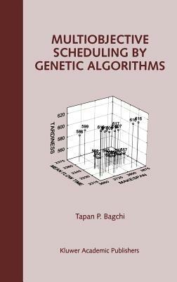 Multiobjective Scheduling by Genetic Algorithms - Tapan P. Bagchi - cover