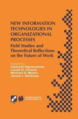 New Information Technologies in Organizational Processes: Field Studies and Theoretical Reflections on the Future of Work - cover