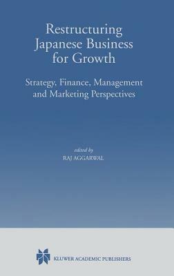 Restructuring Japanese Business for Growth: Strategy, Finance, Management and Marketing Perspective - cover
