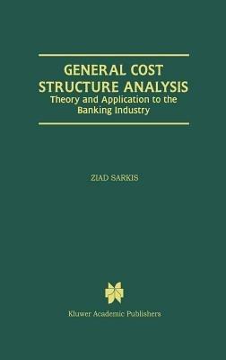 General Cost Structure Analysis: Theory and Application to the Banking Industry - Ziad Sarkis - cover