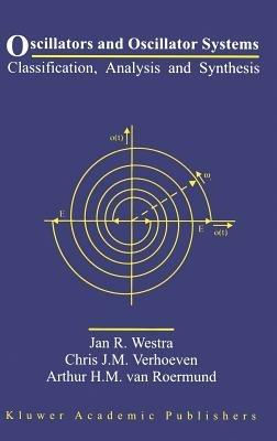 Oscillators and Oscillator Systems: Classification, Analysis and Synthesis - Jan R. Westra,Chris J.M. Verhoeven,Arthur H.M. van Roermund - cover