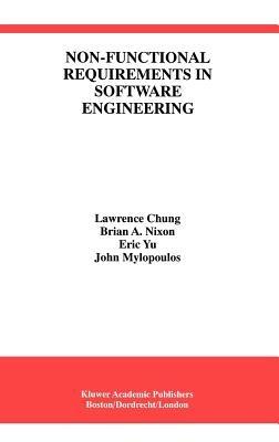 Non-Functional Requirements in Software Engineering - Lawrence Chung,Brian A. Nixon,Eric Yu - cover